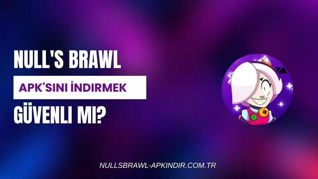 Null's Brawl APK'sını İndirmek Güvenli mi?