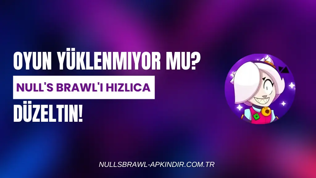 Oyun Yüklenmiyor mu? Null's Brawl'ı Hızlıca Düzeltin!
