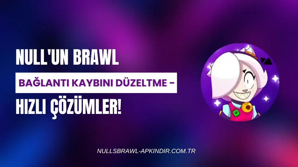 Null'un Brawl Bağlantı Kaybını Düzeltme - Hızlı Çözümler!